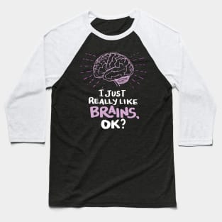 Neuroscientists Gifts - I just really like Brains, ok? Baseball T-Shirt